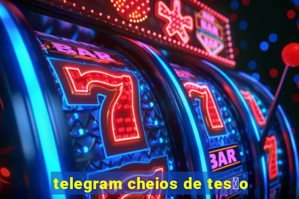 telegram cheios de tes茫o